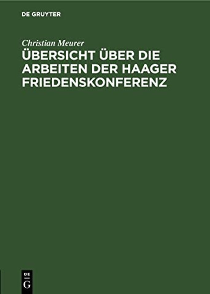 Übersicht über die Arbeiten der Haager Friedensk – insbesondere das Abkommen zur friedlichen Erledigung internationaler Streitfälle vom 29. Jul