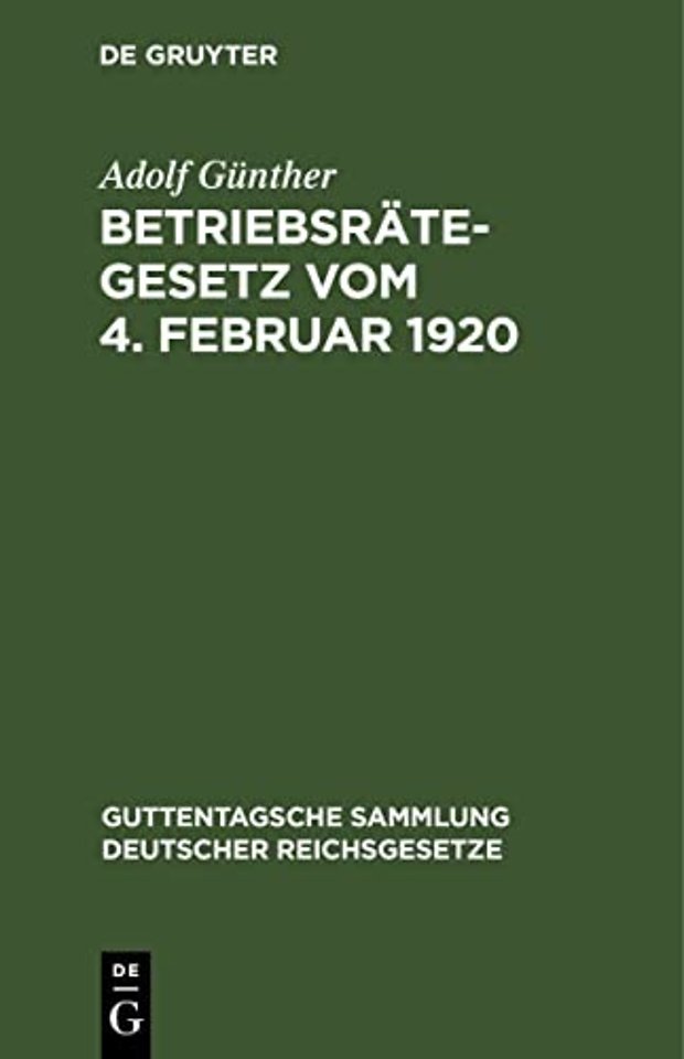 Betriebsrätegesetz vom 4. Februar 1920 – Nebst der Wahlordnung und den Ausführungsverordnungen des Reichs und Preuβens