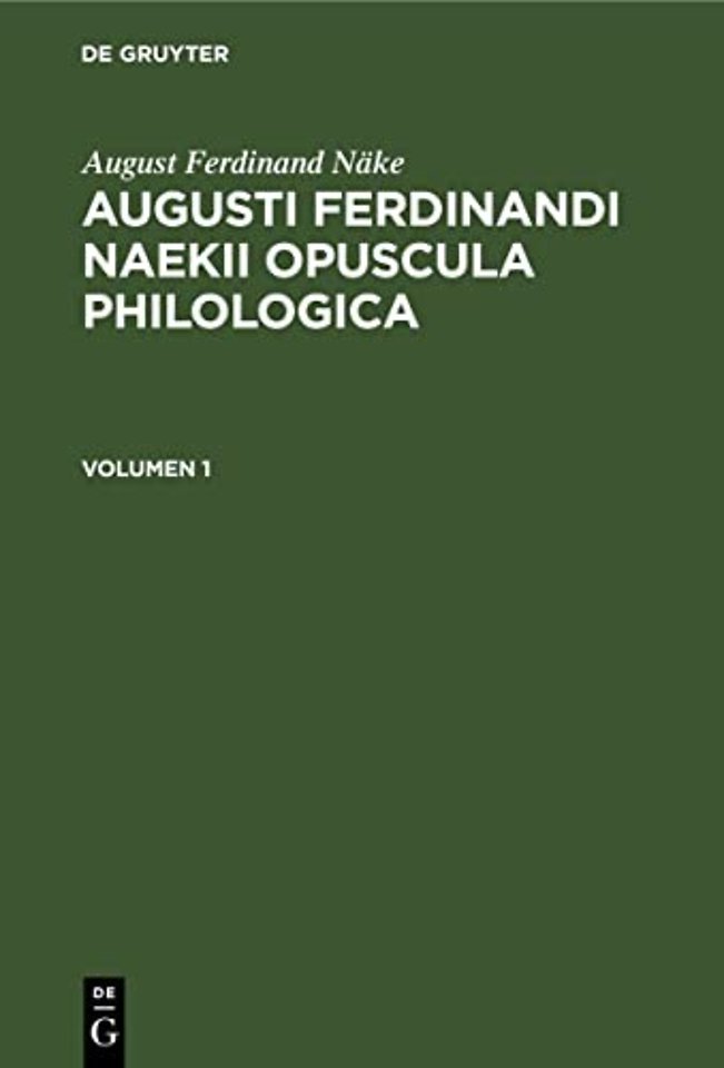 August Ferdinand Näke: Augusti Ferdinandi Naekii Opuscula philologica. Volumen 1