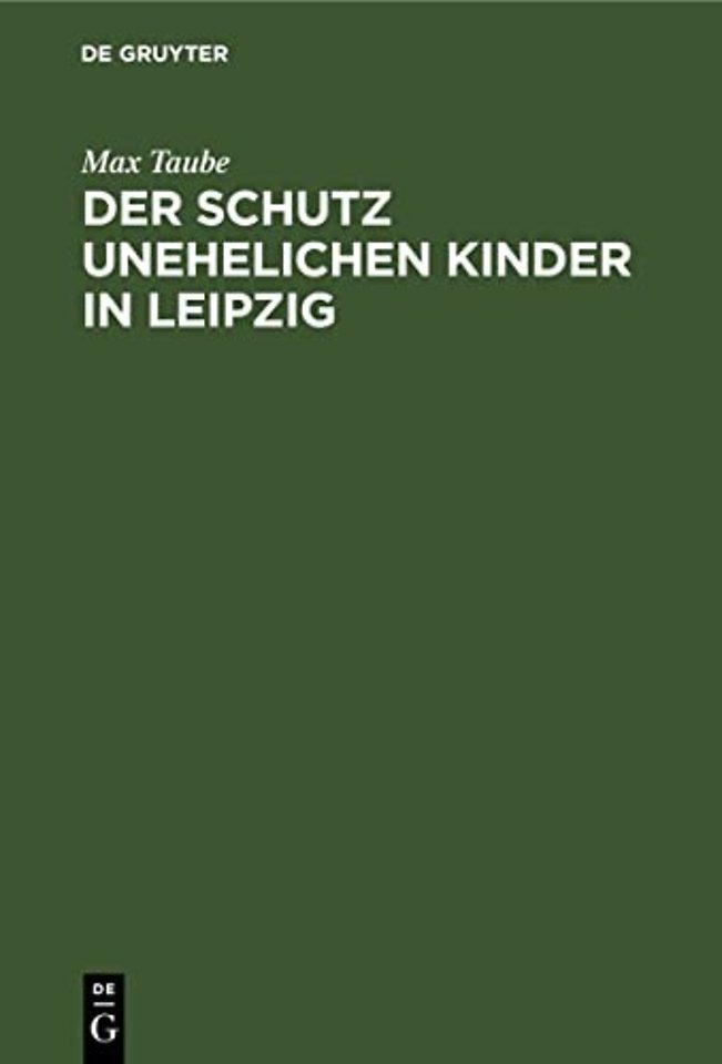 Der Schutz unehelichen Kinder in Leipzig – Eine Einrichtung zur Fürsorge ohne Findelhäuser