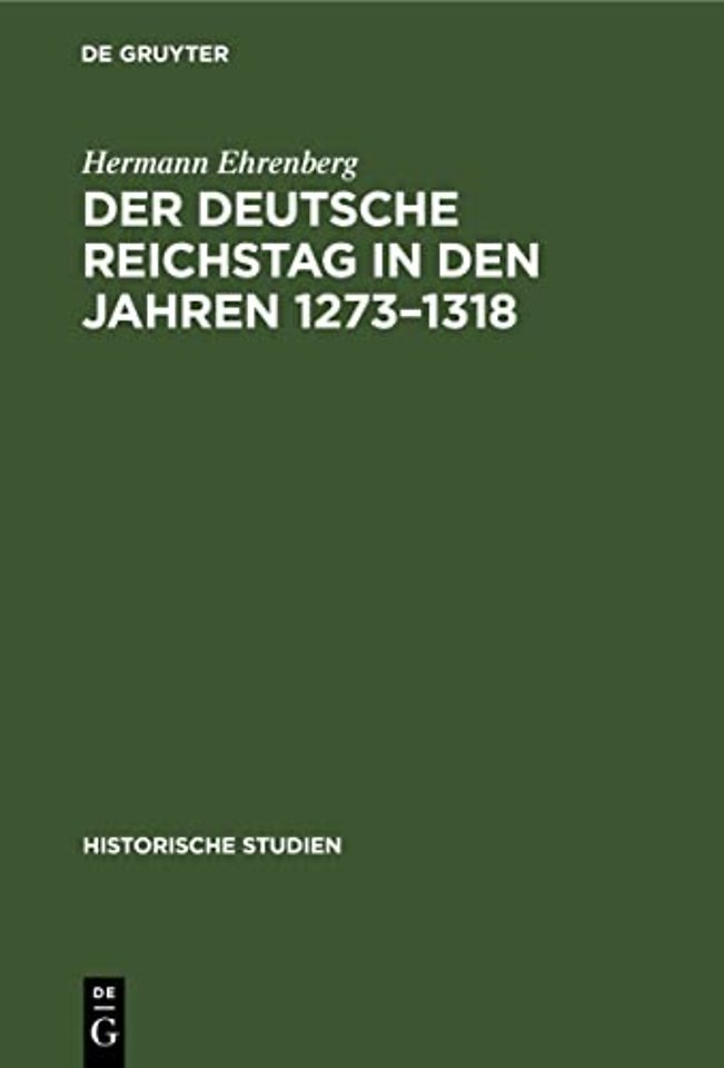 Der Deutsche Reichstag in den Jahren 1273–1318 – Ein Beitrag zur deutschen Verfassungsgeschichte