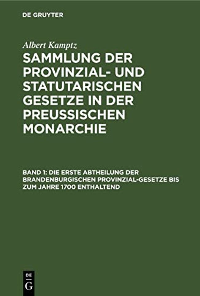 Die erste Abtheilung der Brandenburgischen Provinzial–Gesetze bis zum Jahre 1700 enthaltend