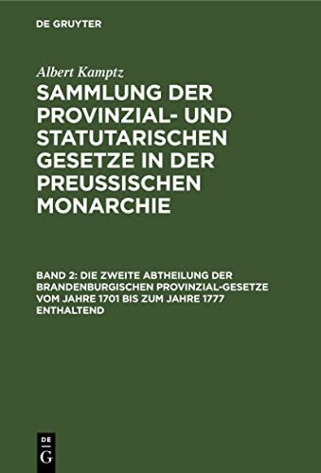 Die zweite Abtheilung der Brandenburgischen Provinzial–Gesetze vom Jahre 1701 bis zum Jahre 1777 enthaltend