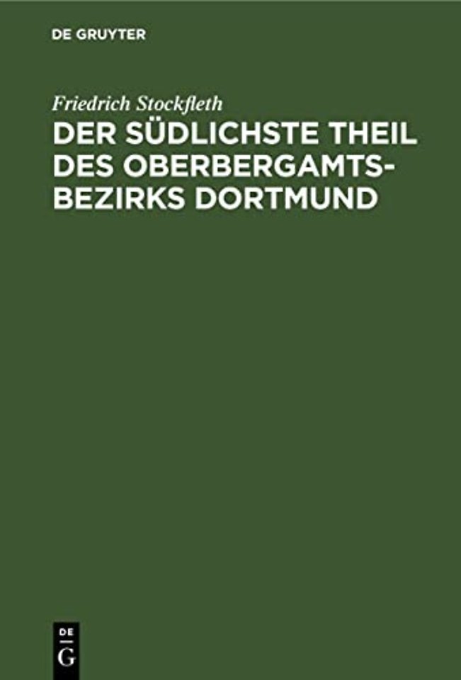 Der Südlichste Theil des Oberbergamtsbezirks Dor – Eine geologisch–bergmännische Beschreibung. Mit Genehmigung des Herrn Ministers für Handel und Gew