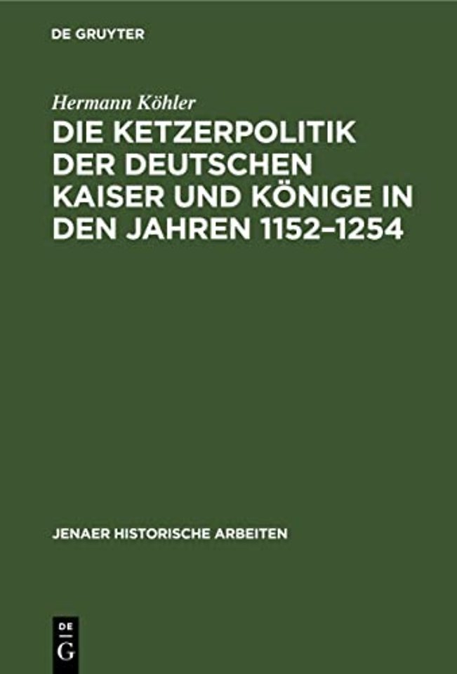 Die Ketzerpolitik der deutschen Kaiser und Könige in den Jahren 1152–1254