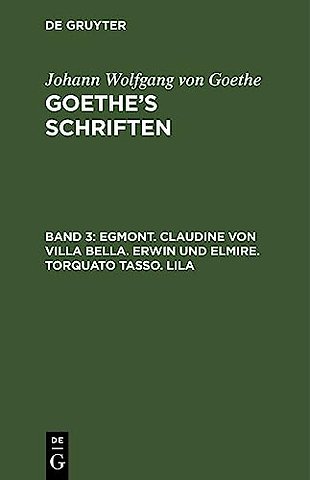 Egmont. Claudine von Villa Bella. Erwin und Elmire. Torquato Tasso. Lila