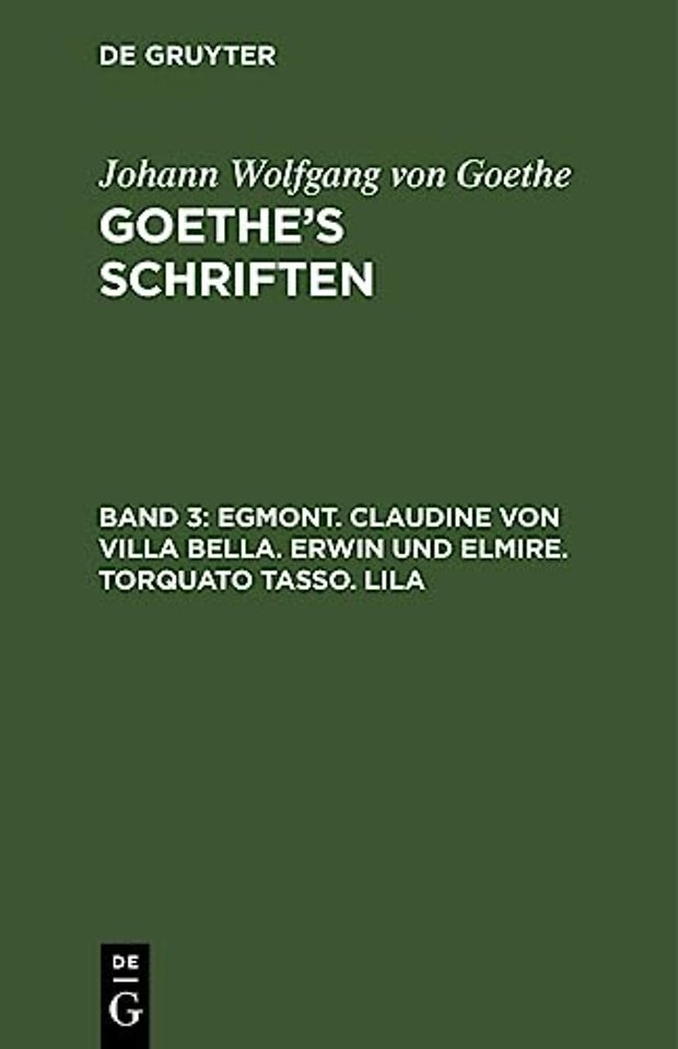 Egmont. Claudine von Villa Bella. Erwin und Elmire. Torquato Tasso. Lila