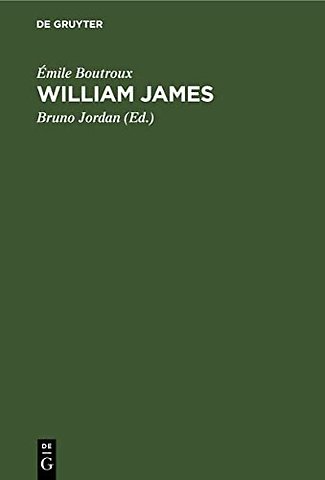 William James – Mit einem Brief des Verfassers an den Übersetzer und zwei Abhandlungen des Verfassers