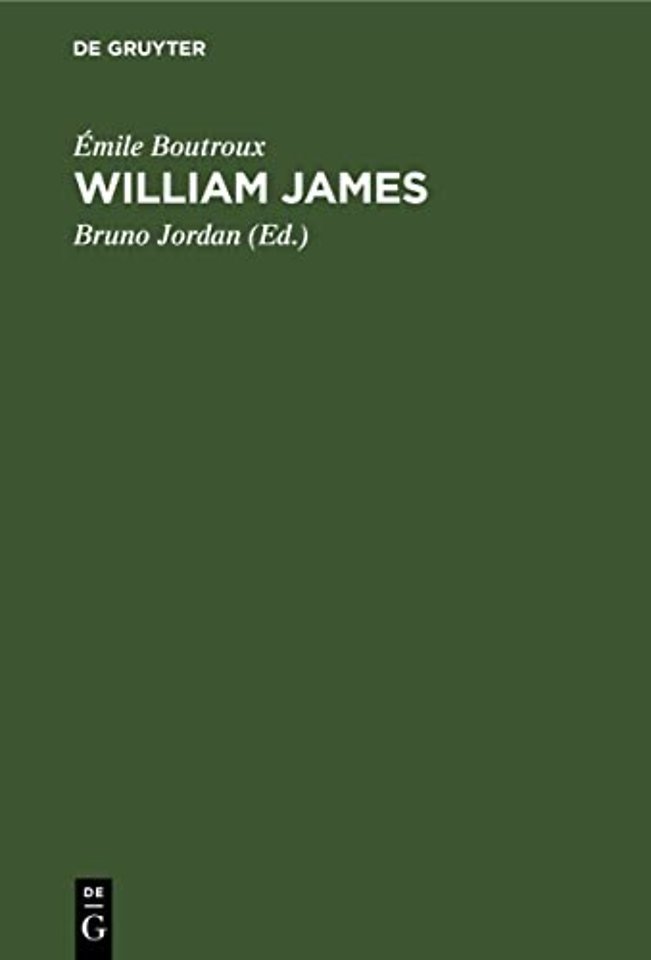 William James – Mit einem Brief des Verfassers an den Übersetzer und zwei Abhandlungen des Verfassers