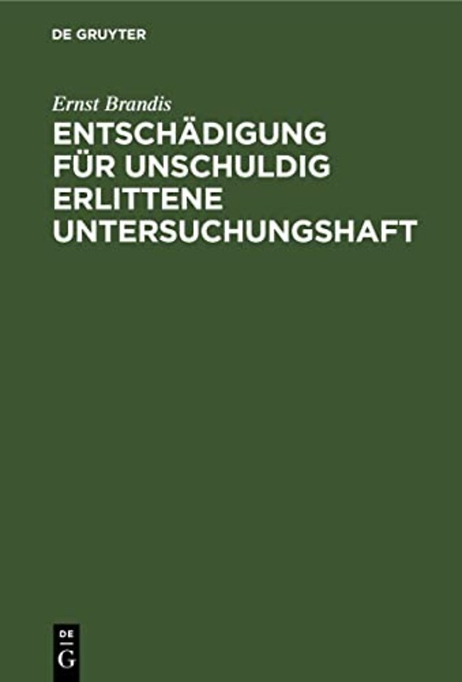 Entschädigung für unschuldig erlittene Untersuch – Eine systematisch–kritische Darstellung des Reichsgesetzes vom 14. Juli 1904