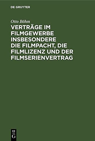 Verträge im Filmgewerbe insbesondere die Filmpacht, die Filmlizenz und der Filmserienvertrag