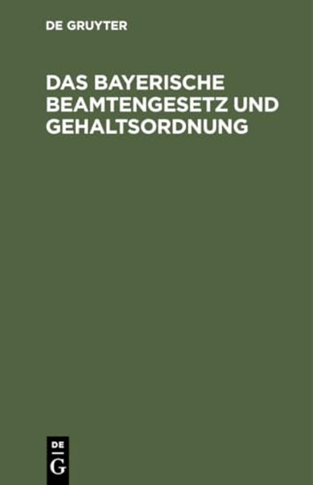 Das bayerische Beamtengesetz und Gehaltsordnung – Mit alphabetischem Verzeichnis sämtlicher Beamten und ausführlichem Sachregister