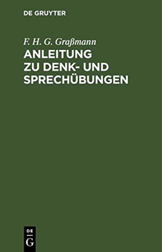 Anleitung zu Denk– und Sprechübungen – als der naturgemäβen Grundlage für den gesammten Unterricht, besonders aber für den ersten Sprachun