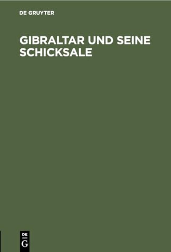 Gibraltar und seine Schicksale – Eine historisch–geographische Beschreibung dieser merkwürdigen Festung