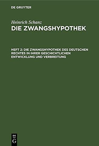 Die Zwangshypothek des deutschen Rechtes in ihrer geschichtlichen Entwicklung und Verbreitung