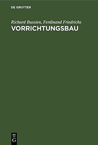 Vorrichtungsbau – Bearbeitungsvorrichtungen und ihre Einzelelemente für die rationelle Serien– und Massenfabrikation