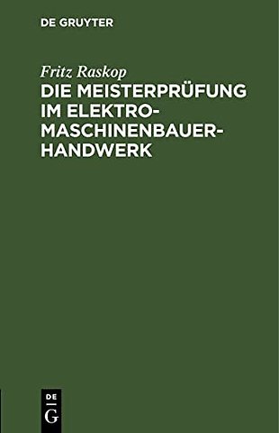 Die Meisterprüfung im Elektro–Maschinenbauer–Han – Lehr– und Hilfsbuch für die Vorbereitung zur Meisterprüfung. Handbuch für die Mitglieder der Me
