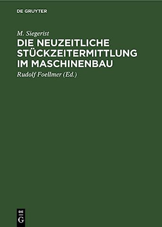 Die neuzeitliche Stückzeitermittlung im Maschine – Handbuch zur Berechnung der Bearbeitungszeiten an Werkzeugmaschinen für den Gebrauch in der Praxis
