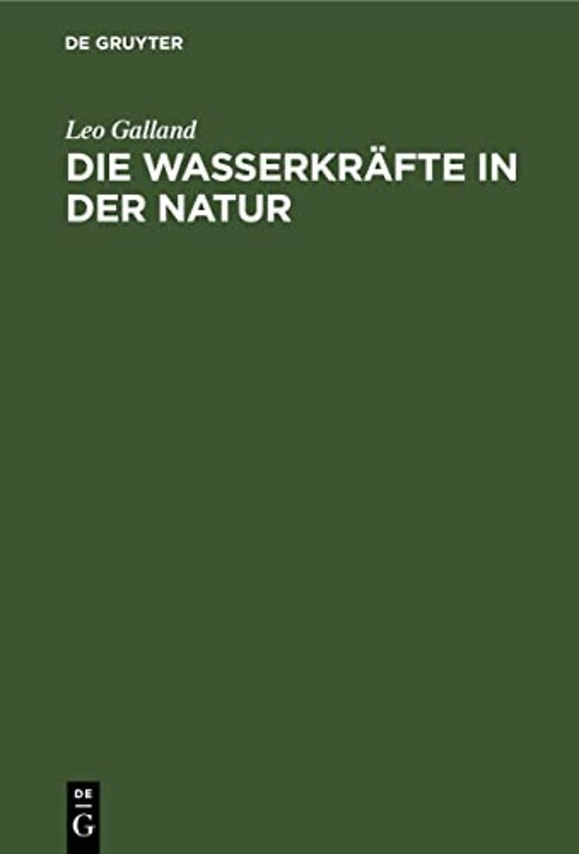 Die Wasserkräfte in der Natur – Eine gemeinverständliche Darstellung der Entstehung der Wasserkräfte, ihres Ausbaues und ihrer wirtsch