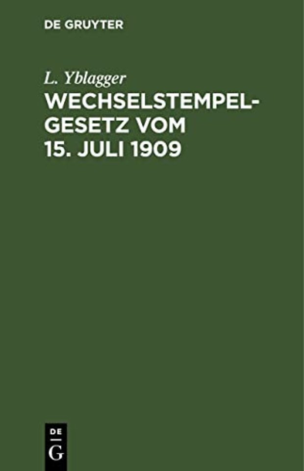 Wechselstempelgesetz vom 15. Juli 1909 – Nebst Ausführungsbestimmungen und Vollzugs–Vorschriften