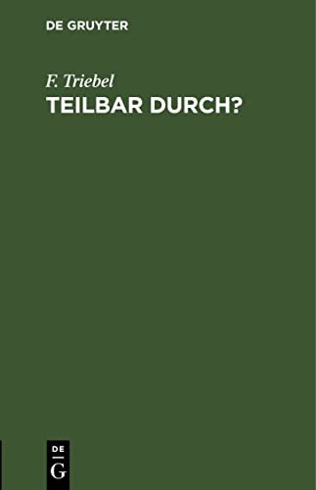 Teilbar durch? – Kürzen von Brüchen mit Ablesen der Teiler. Tafeln zur Feststellung der Teilbarkeit der Zahlen bis 1000 nebst einem Verzei