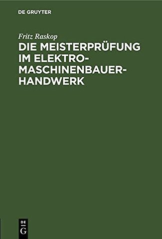 Die Meisterprüfung im Elektro–Maschinenbauer–Han – Lehr– und Hilfsbuch für die Vorbereitung zur Meisterprüfung. Handbuch für die Mitglieder der Me