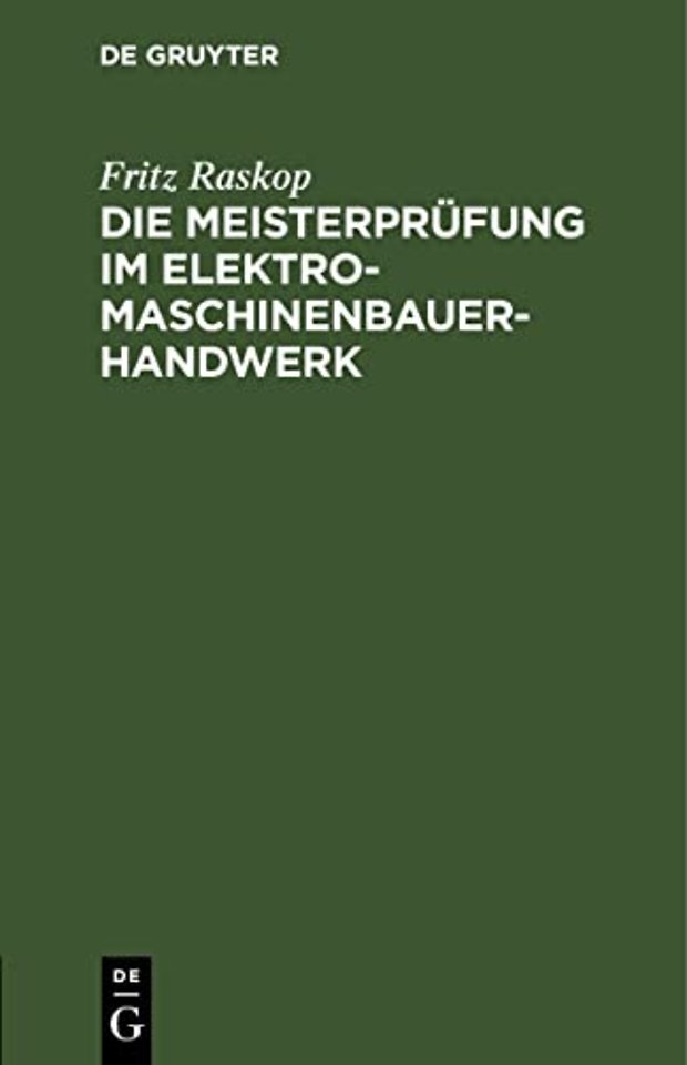 Die Meisterprüfung im Elektro–Maschinenbauer–Han – Lehr– und Hilfsbuch für die Vorbereitung zur Meisterprüfung. Handbuch für die Mitglieder der Me