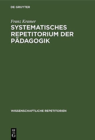 Systematisches Repetitorium der Pädagogik – Für pädagogische Prüfungen aller Art