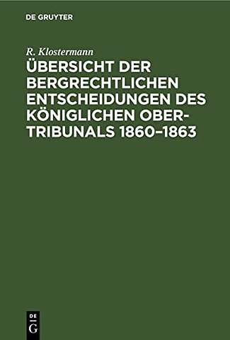 Übersicht der bergrechtlichen Entscheidungen des Königlichen Ober–Tribunals 1860–1863
