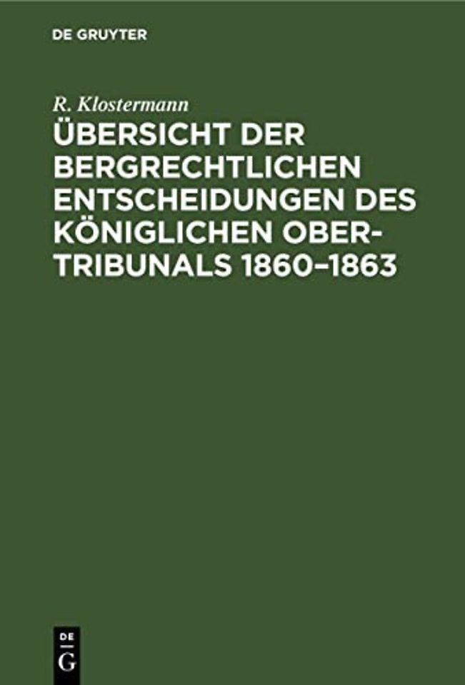 Übersicht der bergrechtlichen Entscheidungen des Königlichen Ober–Tribunals 1860–1863