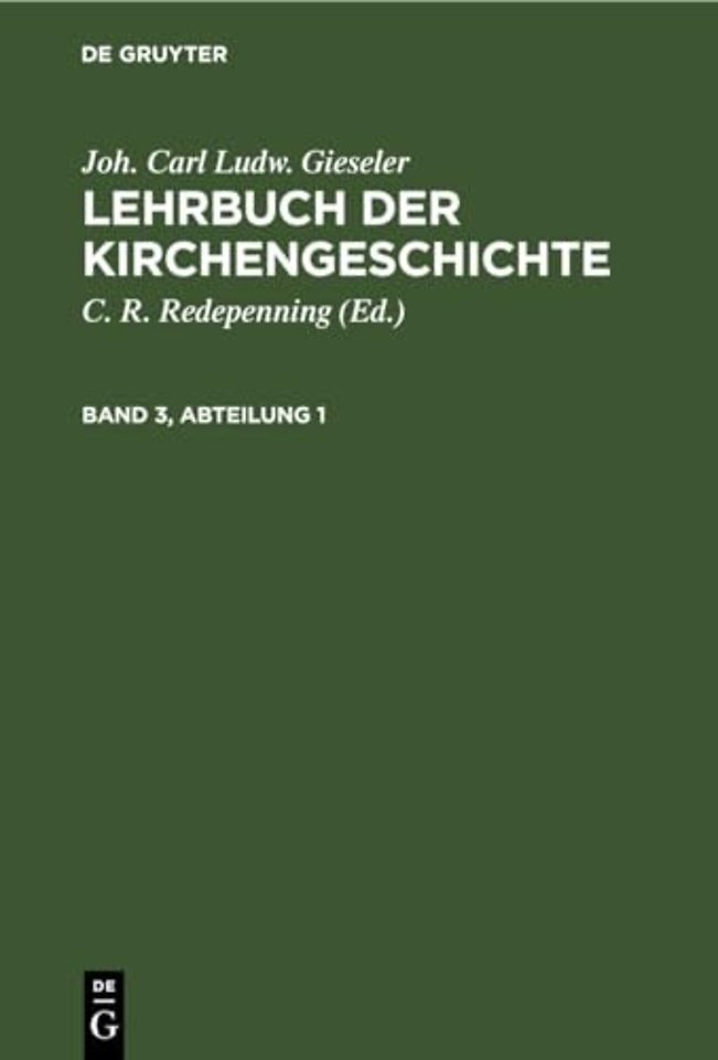 Joh. Carl Ludw. Gieseler: Lehrbuch der Kirchengeschichte. Band 3, Abteilung 1