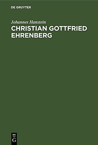 Christian Gottfried Ehrenberg – Ein Tagwerk auf dem Felde der Naturforschung des neunzehnten Jahrhunderts