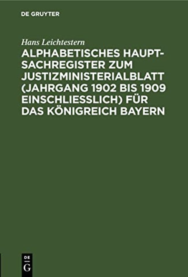 Alphabetisches Haupt-Sachregister Zum Justizministerialblatt (Jahrgang 1902 Bis 1909 Einschließlich) Fur Das Konigreich Bayern