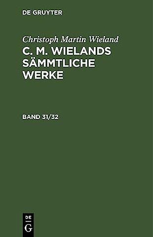 Christoph Martin Wieland: C. M. Wielands Sämmtliche Werke. Band 31/32