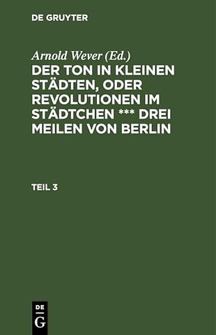 Der Ton in Kleinen Stadten, Oder Revolutionen Im Stadtchen *** Drei Meilen Von Berlin. Teil 3