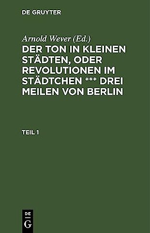 Der Ton in kleinen Städten, oder Revolutionen im Städtchen ∗∗∗ drei Meilen von Berlin. Teil 1