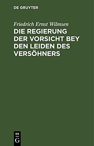 Die Regierung der Vorsicht bey den Leiden des Ve – In einer Folge von Passions–Betrachtungen vorgetragen