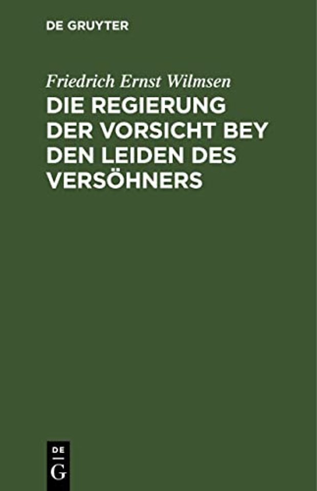 Die Regierung der Vorsicht bey den Leiden des Ve – In einer Folge von Passions–Betrachtungen vorgetragen