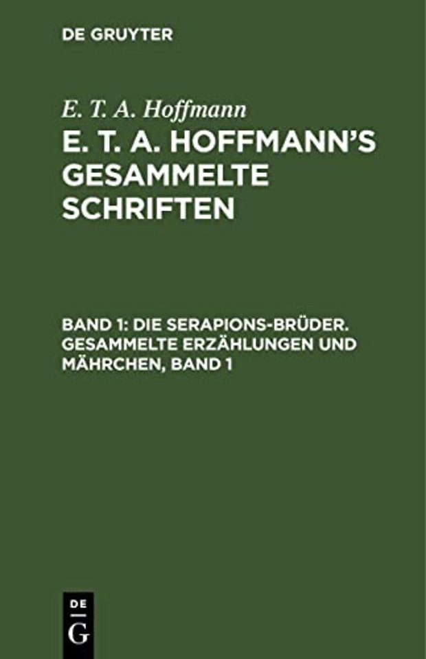 Die Serapions–Brüder. Gesammelte Erzählungen und Mährchen, Band 1
