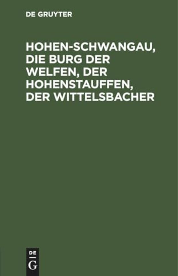 Hohen–Schwangau, die Burg der Welfen, der Hohenstauffen, der Wittelsbacher