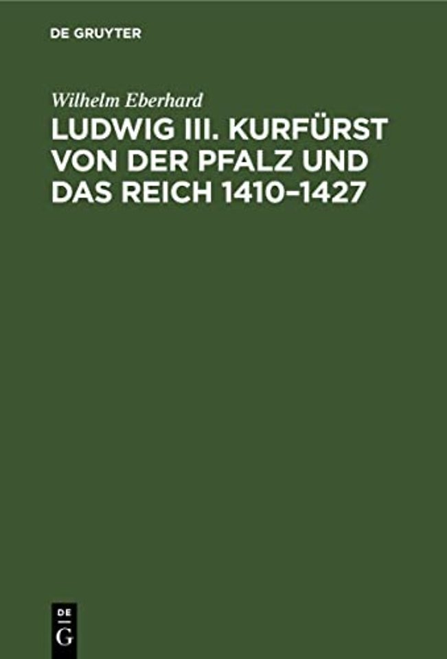 Ludwig III. Kurfürst von der Pfalz und das Reich – Ein Beitrag zur deutschen Reichsgeschichte unter König Sigmund