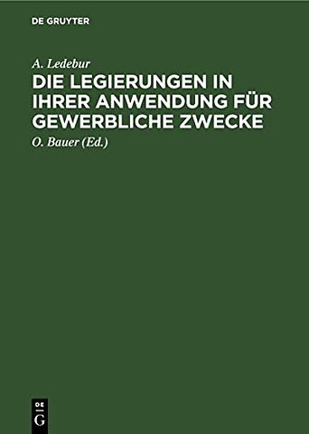 Die Legierungen in ihrer Anwendung für gewerblic – Ein Hand– und Hülfsbüchlein für sämtliche Metallgewerbe
