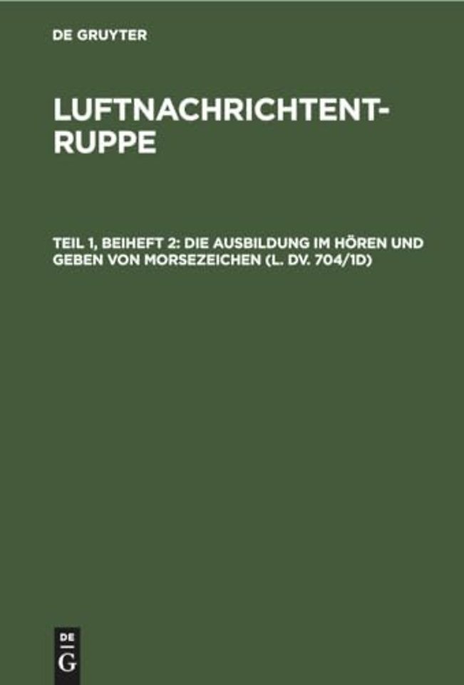 Die Ausbildung Im Horen Und Geben Von Morsezeichen (L. DV. 704/1d)