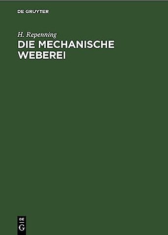 Die mechanische Weberei – Lehrbuch zum Gebrauch an technischen und gewerblichen Schulen sowie zum Selbstunterricht