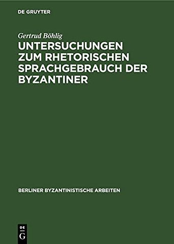 Untersuchungen zum rhetorischen Sprachgebrauch d – Mit besonderer Berücksichtigung der Schriften des Michael Psellos
