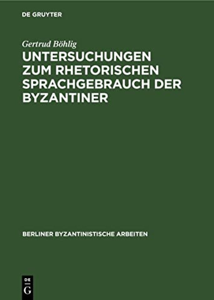 Untersuchungen Zum Rhetorischen Sprachgebrauch Der Byzantiner