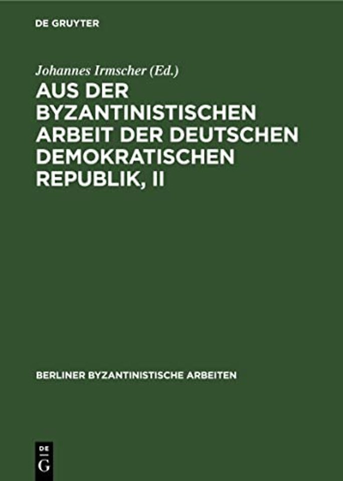Aus Der Byzantinistischen Arbeit Der Deutschen Demokratischen Republik, II