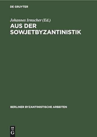 Aus der Sowjetbyzantinistik – Eine Auswahl prinzipieller Beiträge