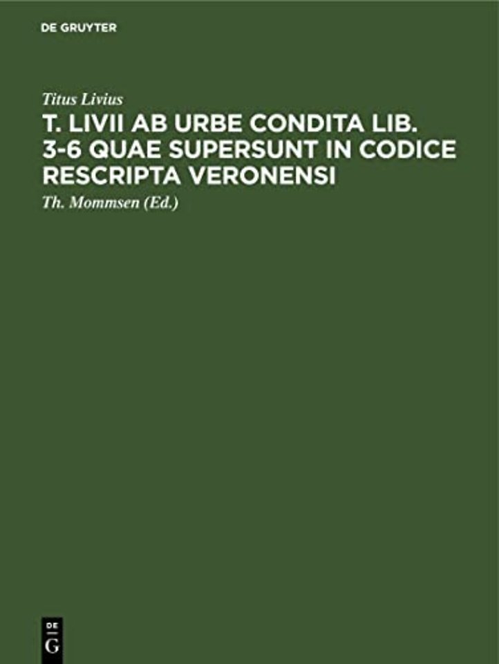 T. Livii ab urbe condita lib. 3–6 quae supersunt in codice rescripta Veronensi