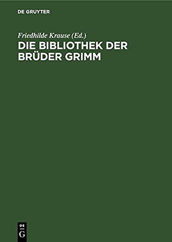 Die Bibliothek der Brüder Grimm – Annotiertes Verzeichnis des festgestellten Bestandes